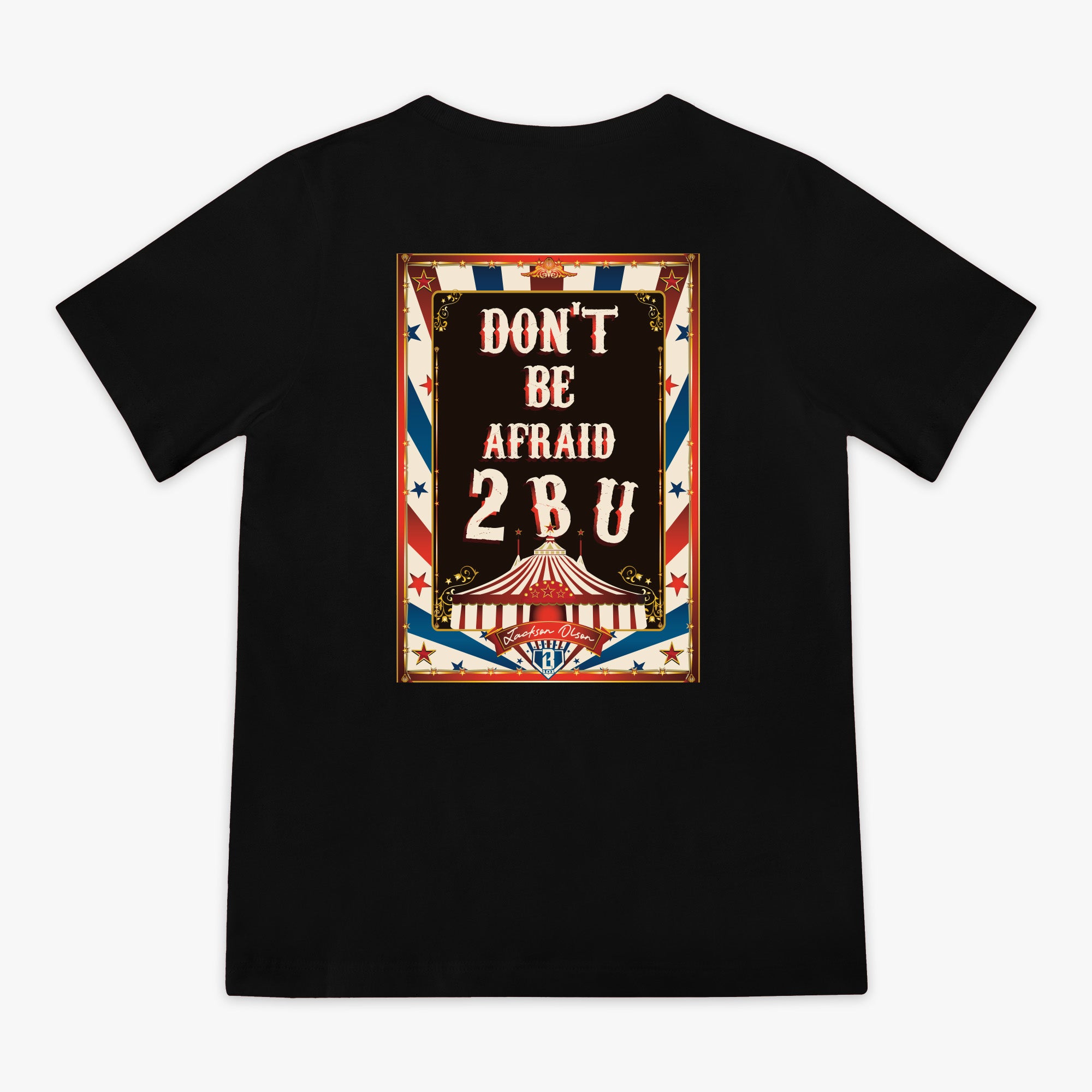 Black t-shirt with a graphic design featuring 'Don't Be Afraid 2 B U' text and a circus tent on a white background