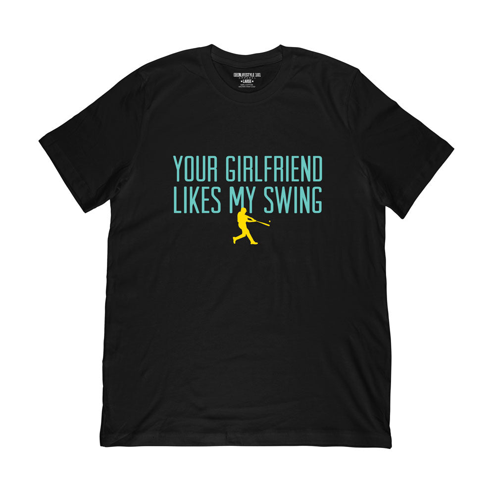 Your girlfriend likes my swing, black baseball tshirt, black tee